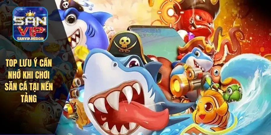 Top lưu ý cần nhớ khi chơi săn cá tại nền tảng