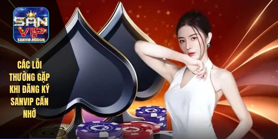 Các lỗi thường gặp khi đăng ký SANVIP cần nhớ