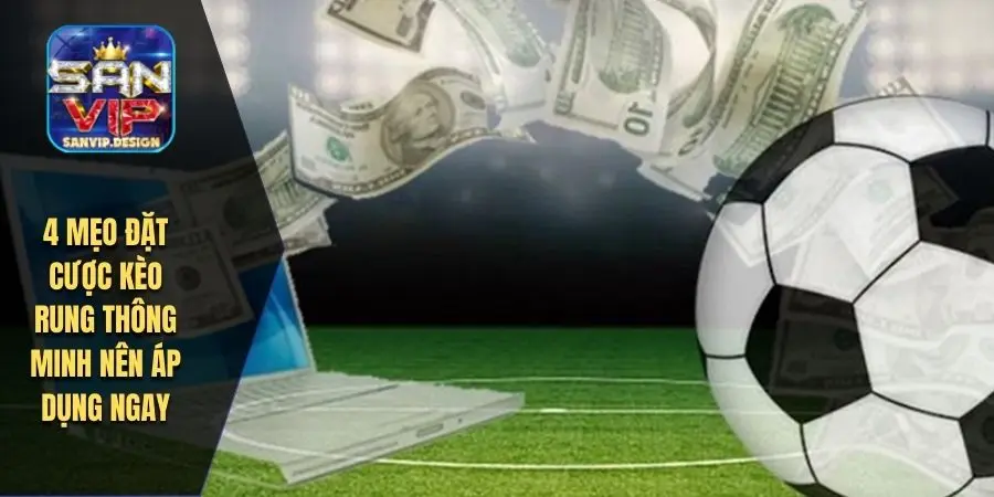 4 mẹo đặt cược kèo rung thông  minh nên áp dụng ngay