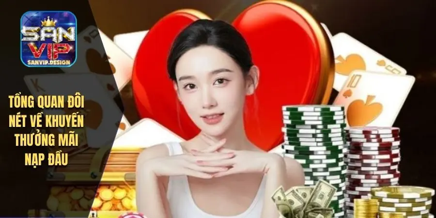 Tổng quan đôi nét về khuyến thưởng mãi nạp đầu