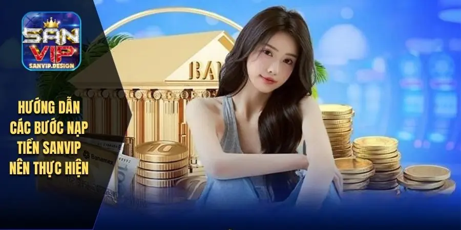 Hướng dẫn các bước nạp tiền SANVIP nên thực hiện