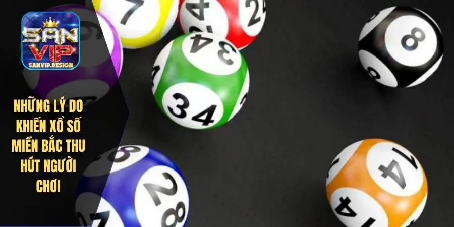 Những lý do khiến xổ số miền bắc thu hút người chơi